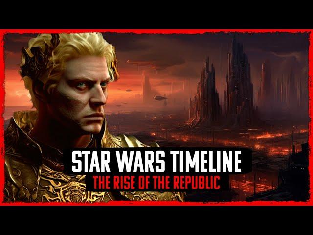 The Violent Rise Of The Galactic Republic | STAR WARS LEGENDS TIMELINE #2