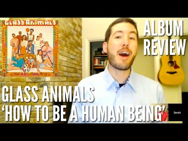 Is Glass Animals' 'How To Be A Human Being' A Man-made Masterpiece? -- Album Review