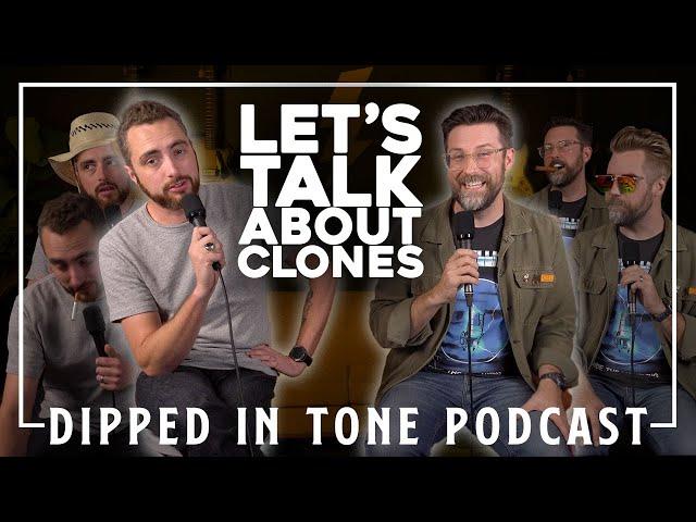 Let's Talk About Clones | Dipped in Tone Podcast