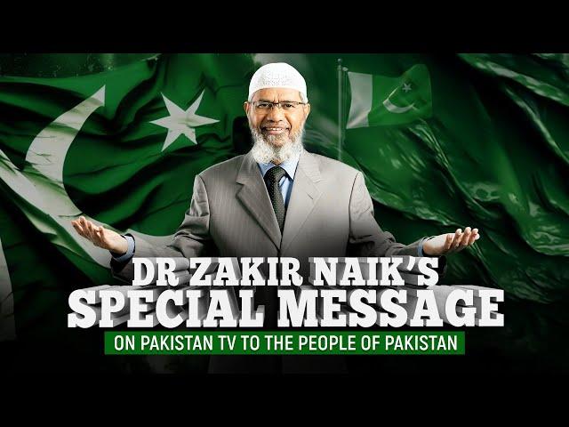 Dr Zakir Naik's Special Message on Pakistan TV to the People of Pakistan