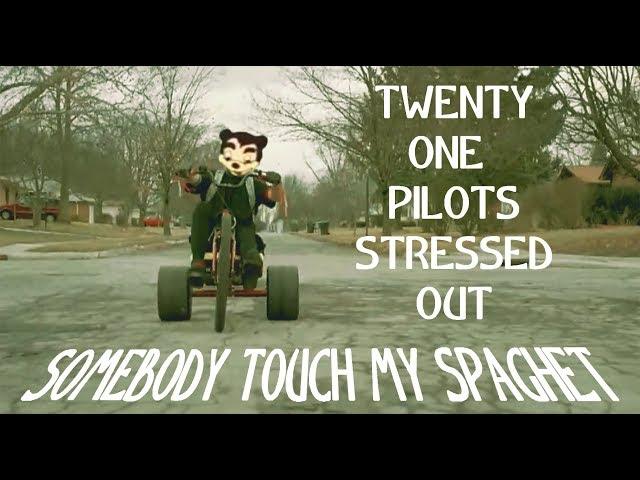 SOMEBODY TOUCHA MY SPAGHET - STRESSED OUT