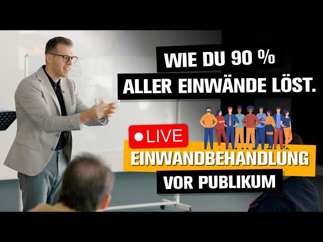 Verkaufstraining: Wie du 90% aller Einwände löst - Live Einwandbehandlung vor Publikum