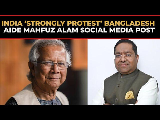 India registers 'Strong Protest' with Bangladesh over remarks by interim govt aide Mahfuj Alam