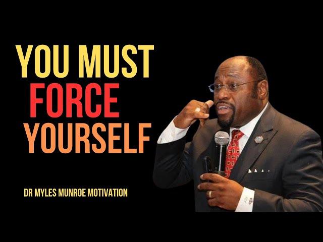 | YOU MUST FORCE YOURSELF | || BY DR MYLES MUNROE || #NeverGiveUp#Inspiration#Resilience