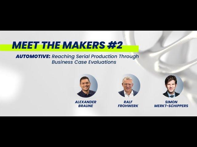 Meet The Makers #2 Automotive Reaching Serial Production Through Business Case Evaluations