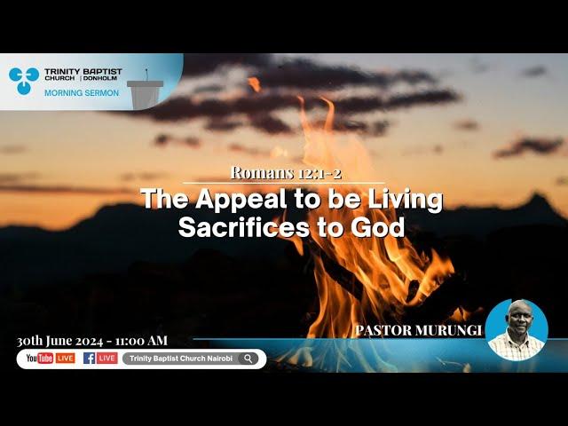 The Appeal to be Living Sacrifices to God | Romans 12:1-2 | Morning Service