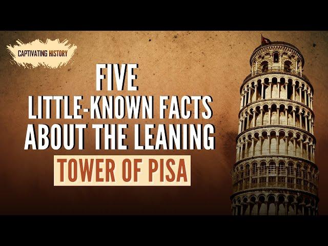 Five Little-Known Facts About the Leaning Tower of Pisa