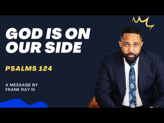 God Is On Our Side-Psalm 124 Sermon by Pastor Frank Ray III