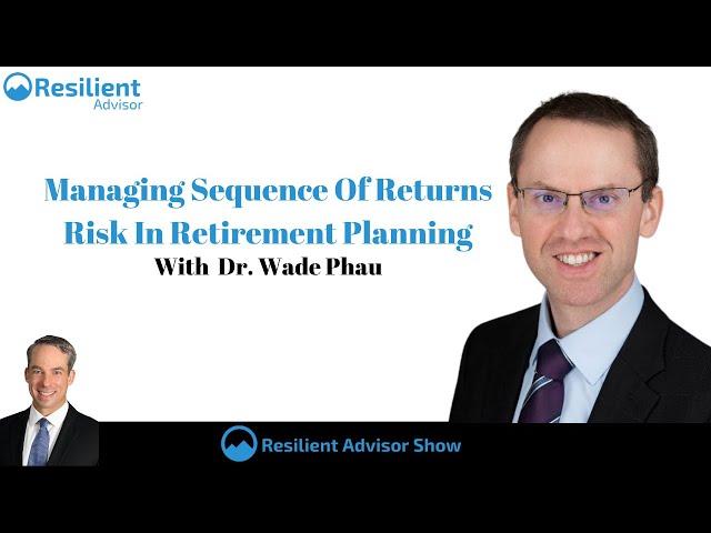 Managing Sequence Of Returns Risk In Retirement Planning With Dr. Wade Pfau