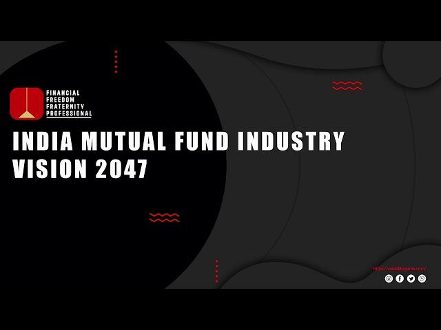 India Mutual Fund Industry  Vision 2047