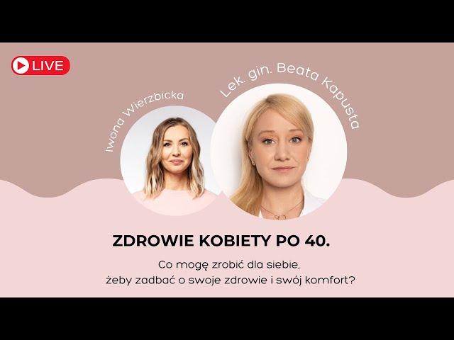 Zdrowie kobiety po 40. | Iwona Wierzbicka LIVE