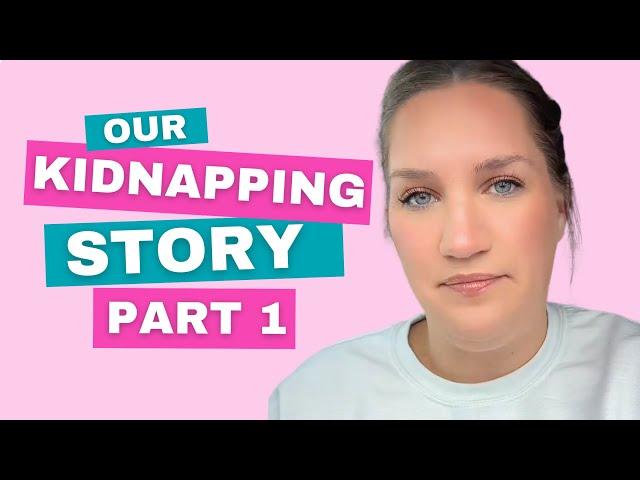 Our Kidnapping Story - PART 1 - Raised by a Narcissist