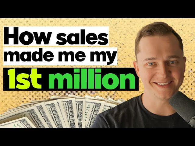 How Sales Changed my Life and Made me my First Million!