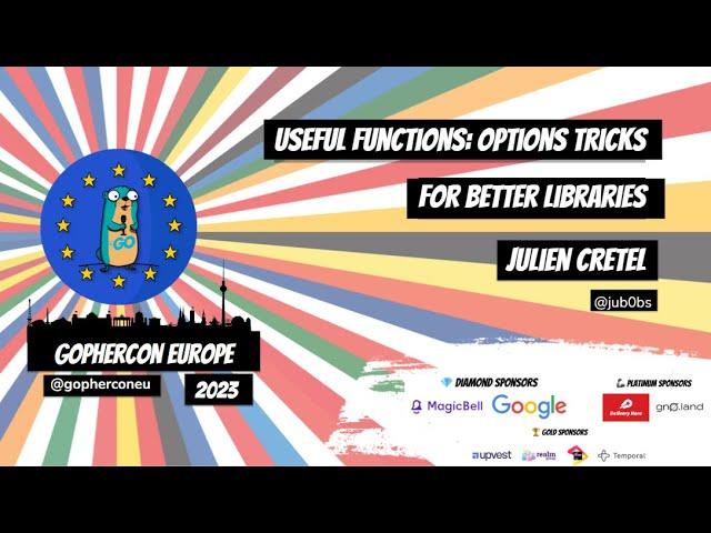 GopherCon Europe 2023: Julien Cretel - Useful Functional-Options Tricks for Better Libraries