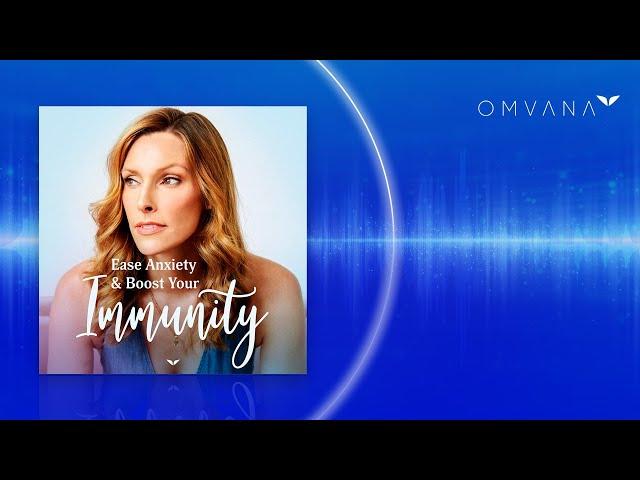 Meditation To Ease Anxiety & Boost Your Immunity by Emily Fletcher | Omvana