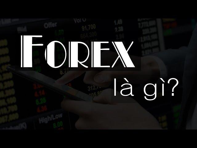 Forex là gì? - Giải thích Cách kiếm tiền Forex rõ ràng, dễ hiểu