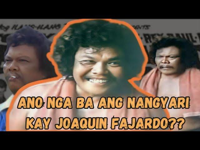 ANO NGA BA ANG NANGYARI KAY JOAQUIN FAJARDO???