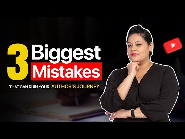 These 3 mistakes can ruin your author's journey.