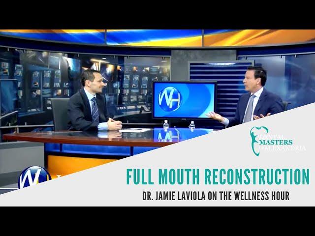 Full Mouth Reconstructrion | Dr. Jamie Laviola on The Wellness Hour