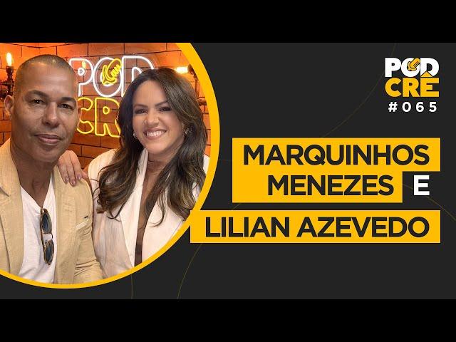 MARQUINHOS MENEZES E LILIAN AZEVEDO | PODCRÊ #065