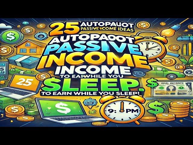 " 25 Autopilot Passive Income Ideas to Earn While You Sleep!  (2024)"