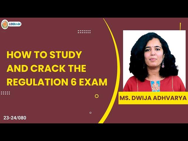 How To Study And Crack The Regulation 6 Exam  | Ms.Dwija Adwaryu |