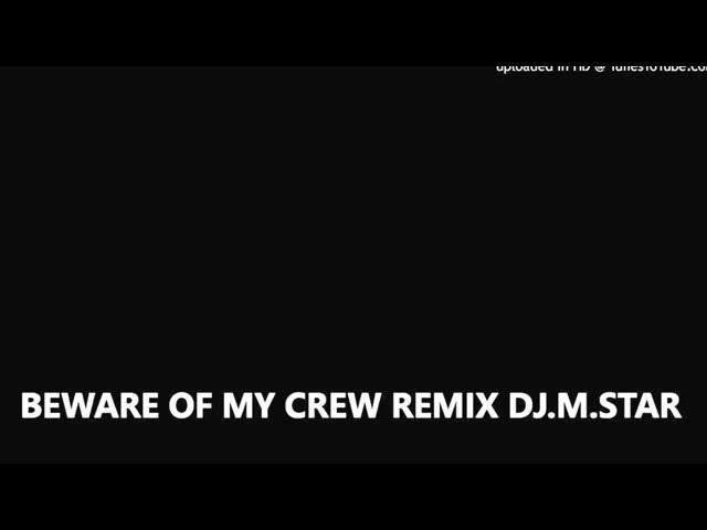 BEWARE OF MY CREW REMIX DJ.M.STAR