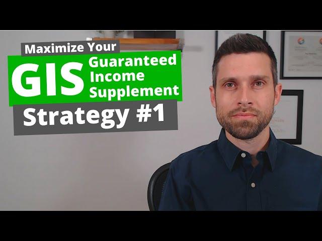 Maximize Guaranteed Income Supplement (GIS) Strategy #1