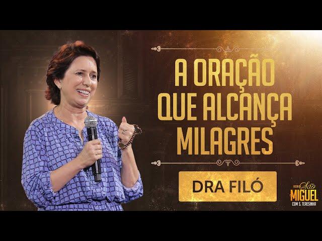 A oração que alcança milagres - Dra Filó | Festa de São Miguel 2023