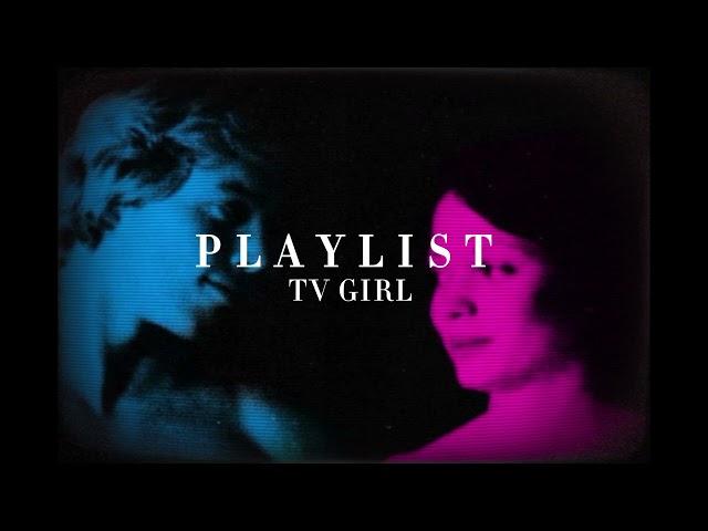 TV GIRL - PLAYLIST