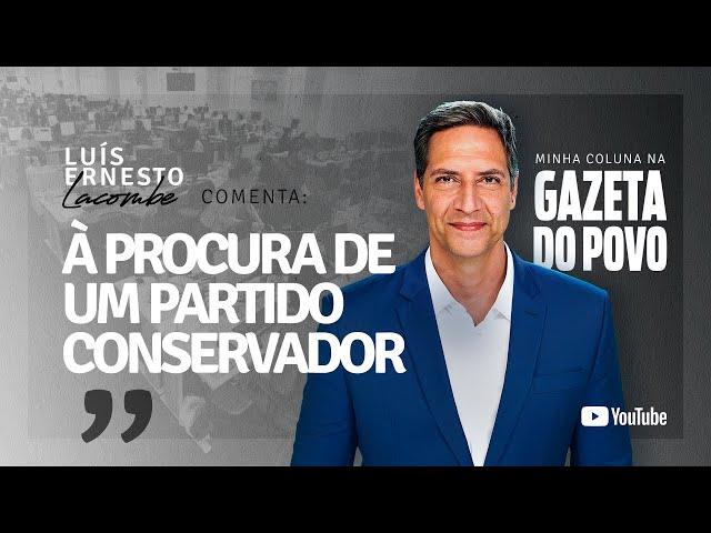 À PROCURA DE UM PARTIDO CONSERVADOR - minha coluna na GAZETA DO POVO