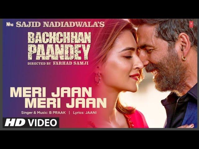 Meri Jaan Meri Jaan Song: Bachchhan Paandey | Akshay Kriti B Praak Jaani |Sajid N Farhad S Bhushan K