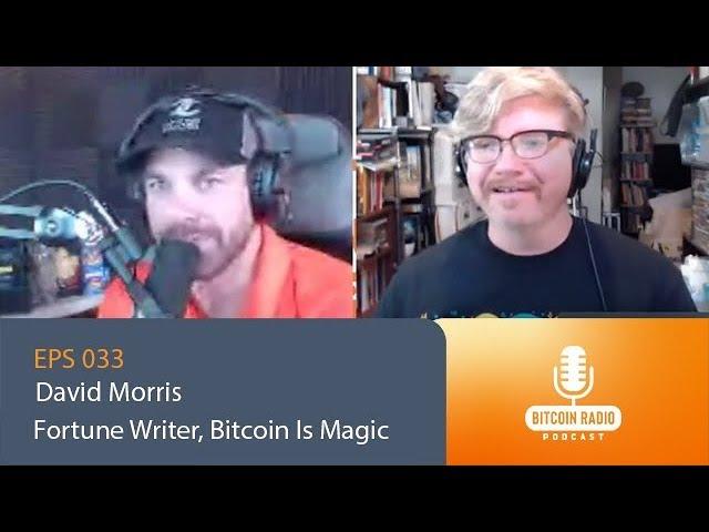 eps.033 - David Morris - Fortune Writer, Author Of Bitcoin Is Magic