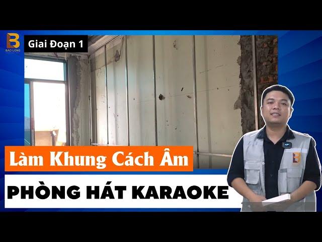 Làm Khung Cách Âm Phòng Hát Karaoke  | Thi Công Karaoke Uy Tín Chất Lượng |Nội Thất Karaoke Bảo Long