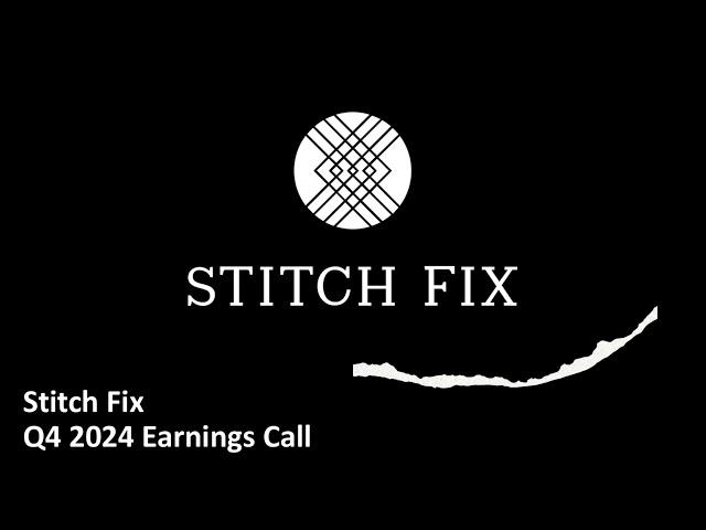 Stitch Fix (NASDAQ: SFIX) - Q4 2024 Earnings Call