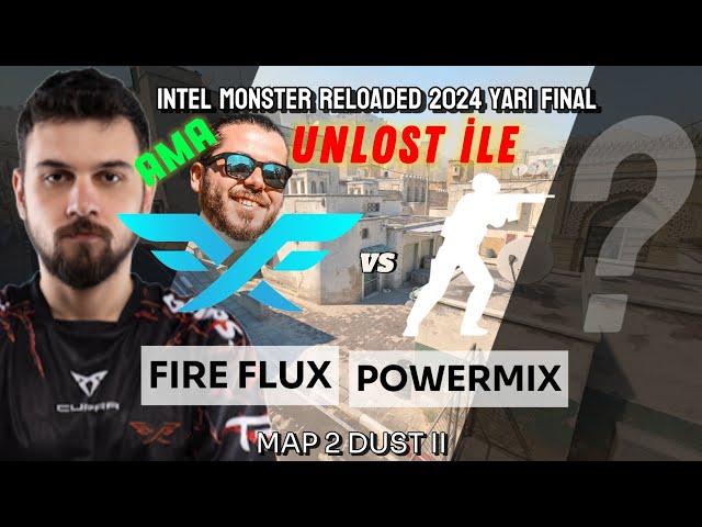 UNLOST KENDİ TAKIMINI İZLİYOR! | FIRE FLUX VS POWERMİX | İNTEL MONSTERS 2024 | YARI FİNAL | 2. MAP