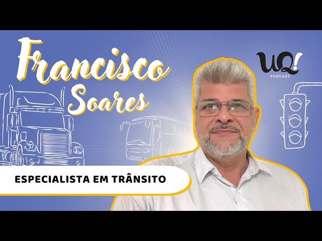 Francisco Soares [Especialista em Trânsito]  - UQ! #101