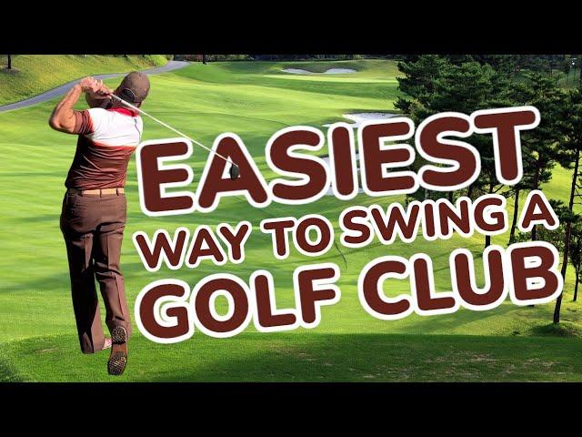 The easiest way to swing a golf club