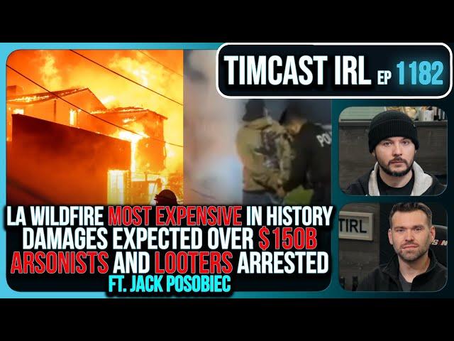 LA Wildfire MOST EXPENSIVE In History, $150B In Damages, ARSONISTS, Looters Arrested | Timcast IRL