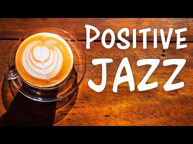 Positive JAZZ - Morning Music To Start The Day