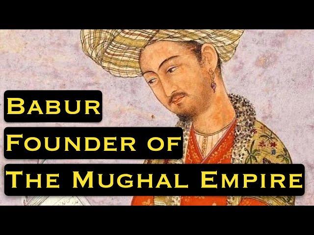 Hero or a Villain: Babur, Founder of The Mughal Empire