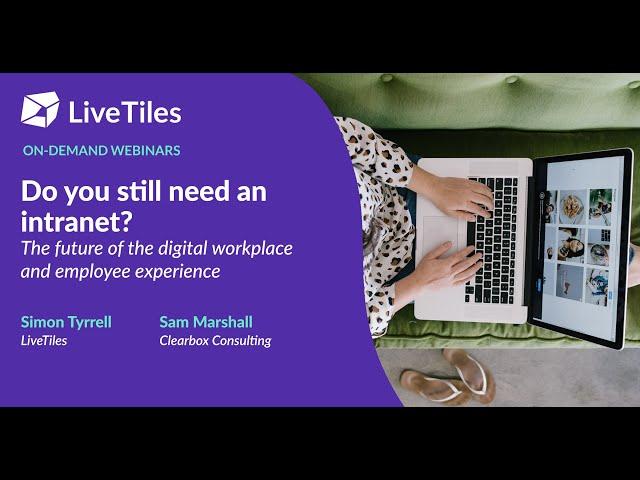 On-demand Webinar: Do you still need an intranet? With Sam Marshall from Clearbox Consulting.