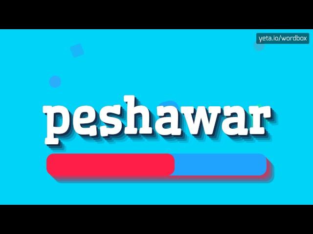 PESHAWAR - HOW TO PRONOUNCE IT!?