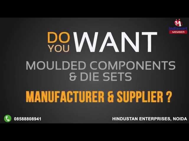 Moulded Components & Die Sets by Hindustan Enterprises, Noida