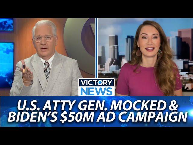 Victory News: U.S. Atty. Gen. Mocked & Biden's $50 Ad Campaign