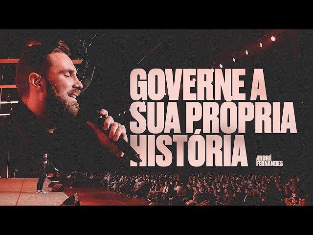 GOVERNE A SUA PRÓPRIA HISTÓRIA ! | André Fernandes em Lagoinha Alphaville |