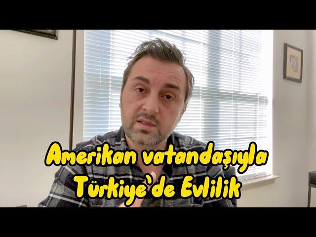 AMERÎKAN VATANDASI ÎLE TÜRKÎYE"DE EVLÎLÎK--NIKAH ICIN NELER GEREKLI?