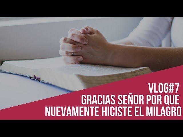 Vlog#7 Gracias Señor Por Que Nuevamente Hiciste El Milagro