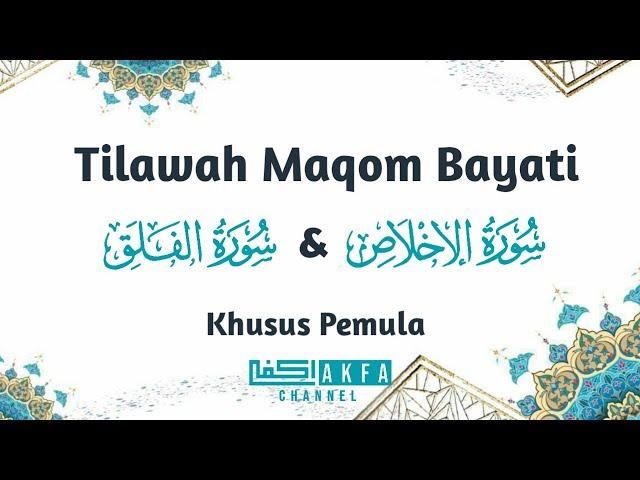 BELAJAR TILAWAH MAQOM BAYATI SURAH AL IKHLAS & AL FALAQ KHUSUS PEMULA @akfachannel