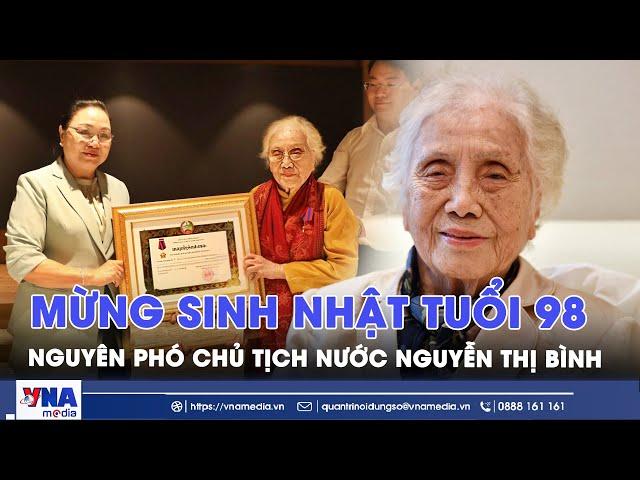 Mừng sinh nhật lần thứ 98 của nguyên Phó Chủ tịch nước Nguyễn Thị Bình: Huyền thoại sống của dân tộc